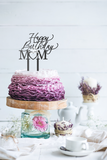 Happy Birthday Mom, Mumma, Ma, Mother Cake Topper